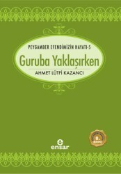 Peygamber Efendimizin Hayatı 5 - Guruba Yaklaşırken - Ensar Neşriyat