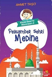 Peygamber Şehri Medine - Küçük Ömer`in Maceraları 3 - Mevsimler Kitap