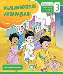 Peygamberimin Arkadaşları - İlkokullar İçin Peygamberim Serisi 3 - Marmara Üniversitesi İlahiyat Fakültesi Vakfı