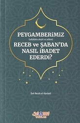 Peygamberimiz s.a.v. Receb ve Şaban`da Nasıl İbadet Ederdi? - Nebevi Hayat Yayınları