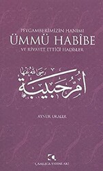 Peygamberimizin Hanımı Ümmü Habibe ve Rivayet Ettiği Hadisler - Çamlıca Yayınları