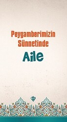 Peygamberimizin Sünnetinde Aile - Türkiye Diyanet Vakfı Yayınları