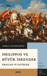 Philippos ve Büyük İskender Krallar ve Fatihler - Alfa Yayınları