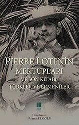 Pierre Loti’nin Mektupları ve Son Kitabı : Türkler ve Ermeniler - Bilge Kültür Sanat