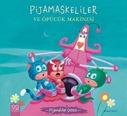 Pijamaskeliler ve Öpücük Makinesi - Pijamalılar Çetesi - 1001 Çiçek Kitaplar