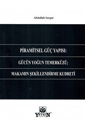 Piramitsel Güç Yapısı: Gücün Yoğun Temerküzü; Makamın Şekillendirme Kudreti - 1