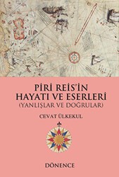 Piri Reis`in Hayatı ve Eserleri - Dönence Basım ve Yayın Hizmetleri