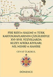 Piri Reis`in Kalemi ve Türk Kartograflarının Çizgileriyle 16-17. Yüzyıllarda Kuzey Afrika Kıyıları Nil Nehri ve Kahire - Dönence Basım ve Yayın Hizmetleri