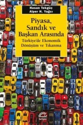 Piyasa, Sandık ve Başkan Arasında - Türkiye`de Ekonomik Dönüşüm ve Tıkanma - İletişim Yayınevi
