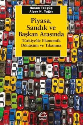 Piyasa, Sandık ve Başkan Arasında - Türkiye`de Ekonomik Dönüşüm ve Tıkanma - 1