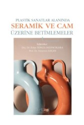 Plastik Sanatlar Alanında Seramik ve Cam Üzerine Betimlemeler - 1 - Artikel Akademi