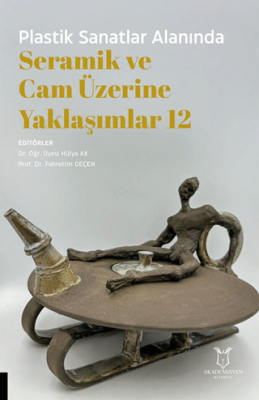Plastik Sanatlar Alanında Seramik ve Cam Üzerine Yaklaşımlar 12 - 1