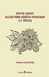 Poetik Açıdan Klasik Türk Şiirinin Fotoğrafı 15. Yüzyıl - Kurgan Edebiyat