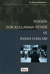Polisin Zor Kullanma Yetkisi ve İnsan Hakları - Beta Yayınevi