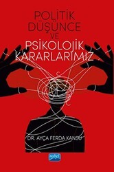 Politik Düşünce ve Psikolojik Kararlarımız - Nobel Akademik Yayıncılık
