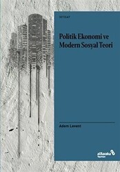 Politik Ekonomi ve Modern Sosyal Teori - Albaraka Yayınları