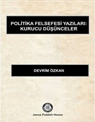 Politika Felsefesi Yazıları: Kurucu Düşünceler - Janus Publish House