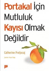 Portakal İçin Mutluluk Kayısı Olmak Değildir - Pan Yayıncılık