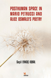 Posthuman Space in Mario Petrucci and Alice Oswald`s Poetry - Kriter Yayınları