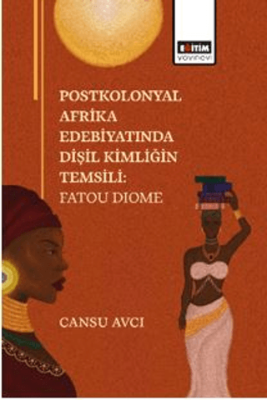 Postkolonyal Afrika Edebiyatında Dişil Kimliğin Temsili: Fatou Dıome - 1