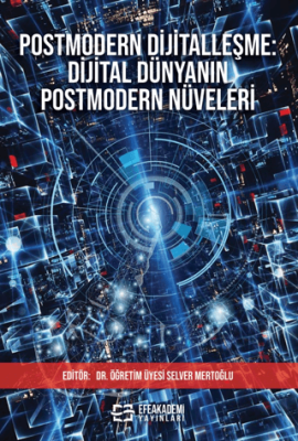 Postmodern Dijitalleşme: Dijital Dünyanın Postmodern Nüveleri - 1