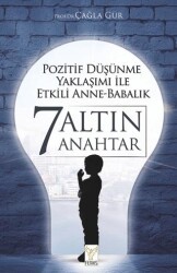 Pozitif Düşünme Yaklaşımı İle Etkili Anne-babalık 7 Altın Anahtar - Feniks Yayınları