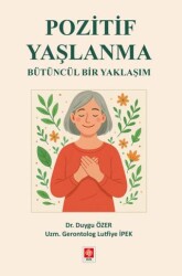Pozitif Yaşlanma Bütüncül Bir Yaklaşım - Ekin Basım Yayın