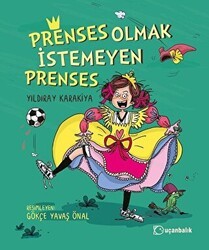 Prenses Olmak İstemeyen Prenses - Uçanbalık Yayıncılık