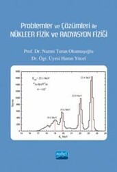Problemler ve Çözümleri İle Nükleer Fizik ve Radyasyon Fiziği - Nobel Akademik Yayıncılık