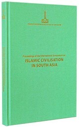 Proceedings of the International Symposium on Islamic Civilisation in South Asia: Dhaka, 16-18 November 2008 - IRCICA