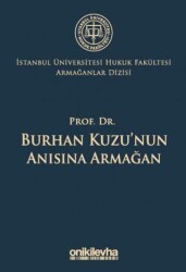 Prof. Dr. Burhan Kuzu`nun Anısına Armağan İstanbul Üniversitesi Hukuk Fakültesi Armağanlar Dizisi: 5 - On İki Levha Yayınları