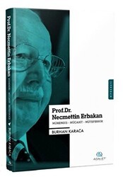 Prof. Dr. Necmettin Erbakan - Mühendis-Mücahit-Mütefekkir - Asalet Yayınları