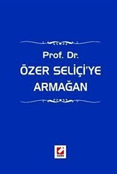 Prof. Dr. Özer Seliçi`ye Armağan - Seçkin Yayıncılık