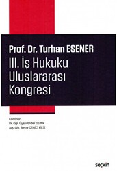 Prof. Dr. Turhan Esener III. İş Hukuku Uluslararası Kongresi - Seçkin Yayıncılık