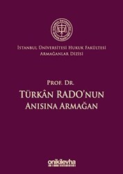Prof. Dr. Türkan Rado`nun Anısına Armağan İstanbul Üniversitesi Hukuk Fakültesi Armağanlar Dizisi: 3 - On İki Levha Yayınları