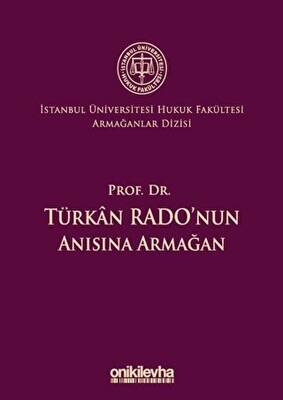 Prof. Dr. Türkan Rado`nun Anısına Armağan İstanbul Üniversitesi Hukuk Fakültesi Armağanlar Dizisi: 3 - 1