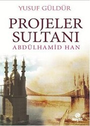 Projeler Sultanı Abdülhamid Han - Hayat Yayınları