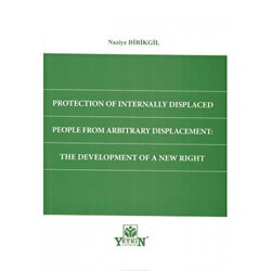 Protection of Internally Displaced People From Arbitrary Displacement: The Development of a New Right - Yetkin Yayınları