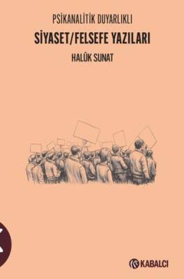 Psikanalitik Duyarlıklı Siyaset-Felsefe Yazıları - 1