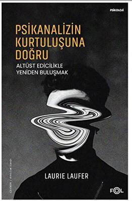Psikanalizin Kurtuluşuna Doğru –Altüst Edicilikle Yeniden Buluşmak– - 1