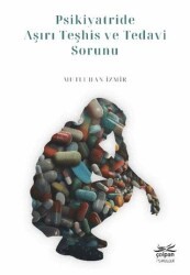 Psikiyatride Aşırı Teşhis ve Tedavi Sorunu - Çolpan Kitap
