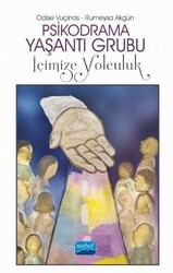 Psikodrama Yaşantı Grubu: İçimize Yolculuk - Nobel Akademik Yayıncılık