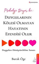Psikoloji Diyor ki: Duygularının Kölesi Olmayan Hayatının Efendisi Olur - Destek Yayınları