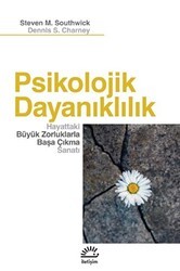 Psikolojik Dayanıklılık - Hayattaki Büyük Zorluklarla Başa Çıkma Sanatı - İletişim Yayınevi