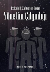Psikolojik Zafiyetten Doğan Yönetim Çılgınlığı - İkinci Adam Yayınları