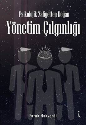 Psikolojik Zafiyetten Doğan Yönetim Çılgınlığı - 1