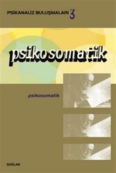 Psikosomatik - Psikanaliz Buluşmaları 3 - Bağlam Yayınları
