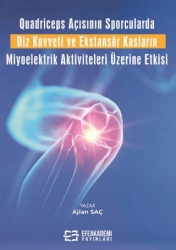 Quadriceps Açısının Sporcularda Diz Kuvveti ve Ekstansör Kasların Miyoelektrik Aktiviteleri Üzerine Etkisi - Efe Akademi Yayınları