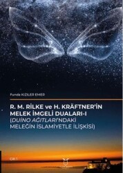 R. M. Rilke Ve H. Kräftner’in Melek İmgeli Duaları- I Duino Ağıtları’ndaki Meleğin İslamiyetle İlişkisi - Akademisyen Kitabevi