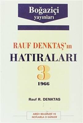 Rauf Denktaş’ın Hatıraları Cilt: 3 1966 Arşiv Belgeleri ve Notlarla O Günler - 1